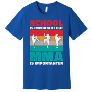 School Is Important But Mma Importanter Mixed Martial Arts Funny Gift Premium T-Shirt