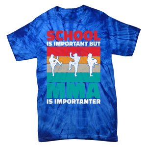 School Is Important But Mma Importanter Mixed Martial Arts Funny Gift Tie-Dye T-Shirt