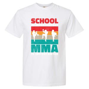 School Is Important But Mma Importanter Mixed Martial Arts Funny Gift Garment-Dyed Heavyweight T-Shirt