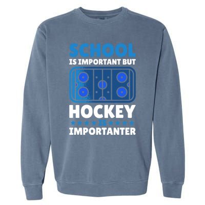 School Is Important But Hockey Is Importanter For Hockey Gift Garment-Dyed Sweatshirt