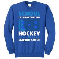 School Is Important But Hockey Is Importanter For Hockey Gift Tall Sweatshirt