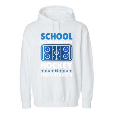 School Is Important But Hockey Is Importanter For Hockey Gift Garment-Dyed Fleece Hoodie