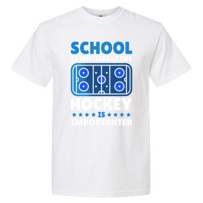 School Is Important But Hockey Is Importanter For Hockey Gift Garment-Dyed Heavyweight T-Shirt