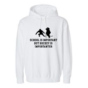 School Is Important But Hockey Is Importanter Funny Sports Great Gift Garment-Dyed Fleece Hoodie