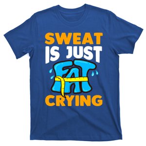 Sweat Is Just Fat Crying Funny Saying Exercise Cute Gift T-Shirt