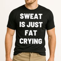 Sweat Is Just Fat Crying Funny Working Out Funny Gift Performance Shirt