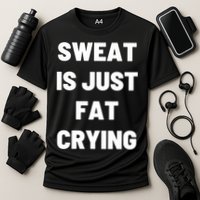 Sweat Is Just Fat Crying Funny Working Out Funny Gift Performance Shirt