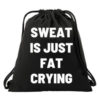 Sweat Is Just Fat Crying Funny Working Out Funny Gift Drawstring Bag