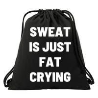 Sweat Is Just Fat Crying Funny Working Out Funny Gift Drawstring Bag