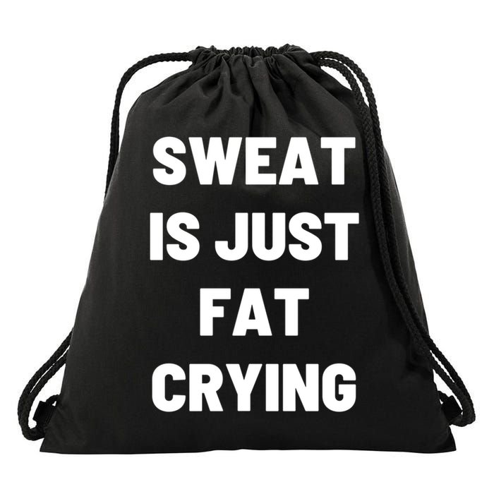 Sweat Is Just Fat Crying Funny Working Out Funny Gift Drawstring Bag