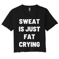 Sweat Is Just Fat Crying Funny Working Out Funny Gift Crop Top