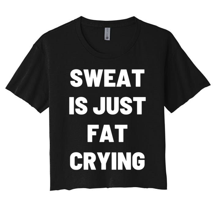Sweat Is Just Fat Crying Funny Working Out Funny Gift Crop Top