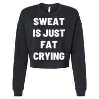 Sweat Is Just Fat Crying Funny Working Out Funny Gift Cropped Pullover Crew