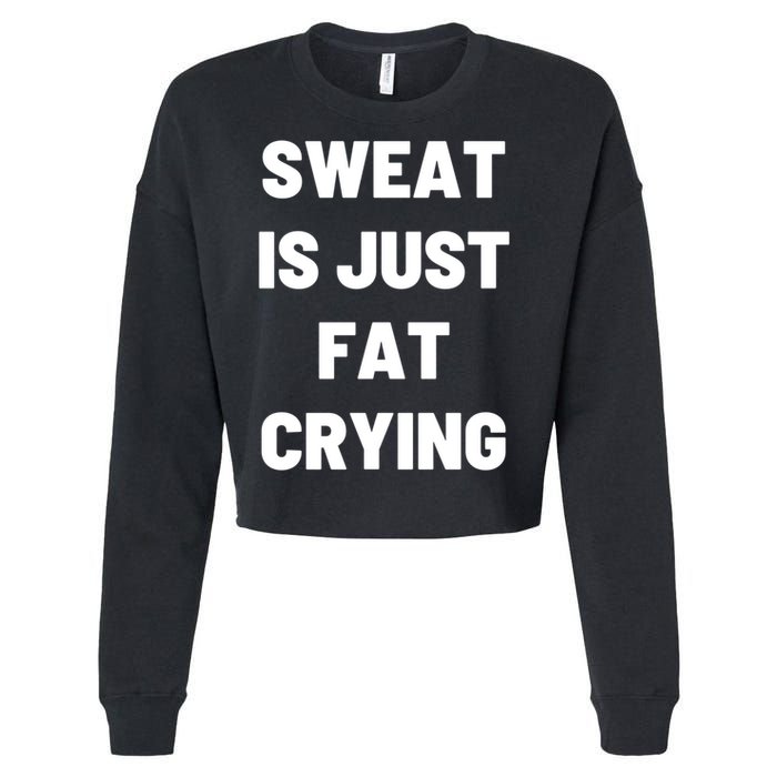 Sweat Is Just Fat Crying Funny Working Out Funny Gift Cropped Pullover Crew