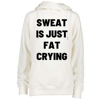 Sweat Is Just Fat Crying Funny Working Out Funny Gift Womens Funnel Neck Pullover Hood