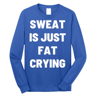 Sweat Is Just Fat Crying Funny Working Out Funny Gift Long Sleeve Shirt