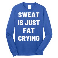 Sweat Is Just Fat Crying Funny Working Out Funny Gift Long Sleeve Shirt