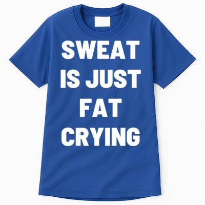 Sweat Is Just Fat Crying Funny Working Out Funny Gift Tall T-Shirt