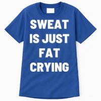 Sweat Is Just Fat Crying Funny Working Out Funny Gift Tall T-Shirt