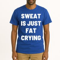 Sweat Is Just Fat Crying Funny Working Out Funny Gift Tall T-Shirt