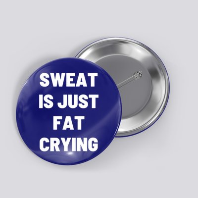 Sweat Is Just Fat Crying Funny Working Out Funny Gift Button