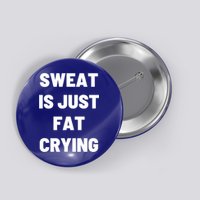 Sweat Is Just Fat Crying Funny Working Out Funny Gift Button