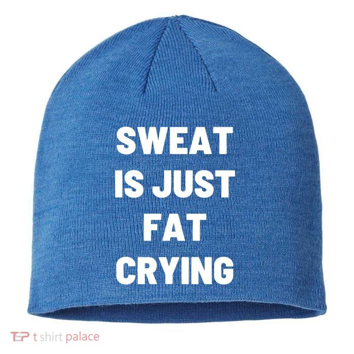 Sweat Is Just Fat Crying Funny Working Out Funny Gift Sustainable Beanie