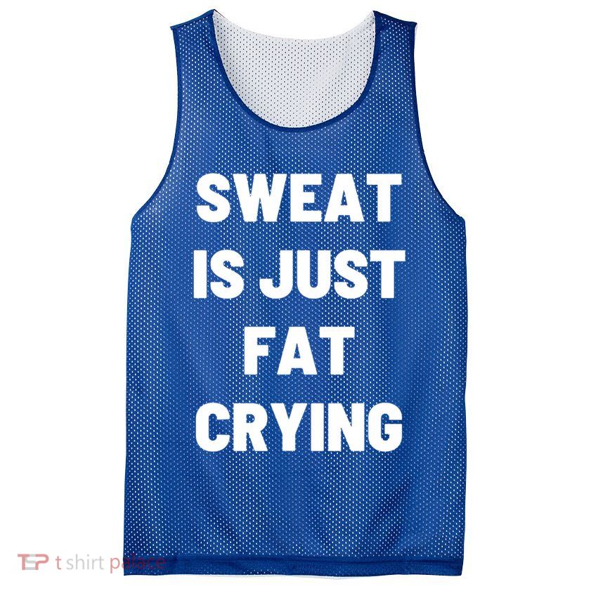 Sweat Is Just Fat Crying Funny Working Out Funny Gift Mesh Reversible Basketball Jersey Tank