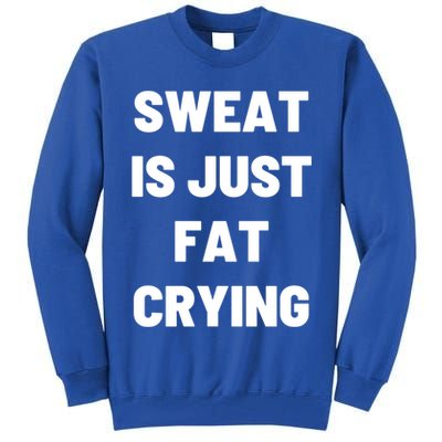 Sweat Is Just Fat Crying Funny Working Out Funny Gift Tall Sweatshirt