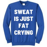 Sweat Is Just Fat Crying Funny Working Out Funny Gift Tall Sweatshirt