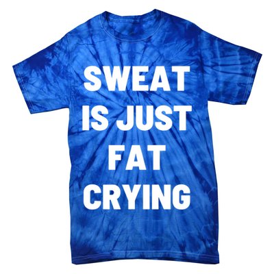 Sweat Is Just Fat Crying Funny Working Out Funny Gift Tie-Dye T-Shirt