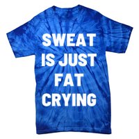 Sweat Is Just Fat Crying Funny Working Out Funny Gift Tie-Dye T-Shirt