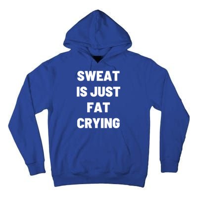 Sweat Is Just Fat Crying Funny Working Out Funny Gift Tall Hoodie
