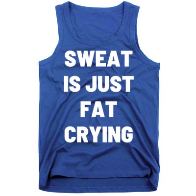 Sweat Is Just Fat Crying Funny Working Out Funny Gift Tank Top