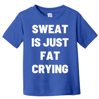 Sweat Is Just Fat Crying Funny Working Out Funny Gift Toddler T-Shirt