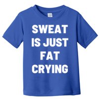 Sweat Is Just Fat Crying Funny Working Out Funny Gift Toddler T-Shirt