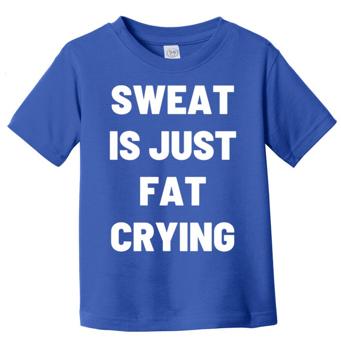 Sweat Is Just Fat Crying Funny Working Out Funny Gift Toddler T-Shirt