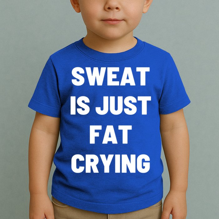 Sweat Is Just Fat Crying Funny Working Out Funny Gift Toddler T-Shirt