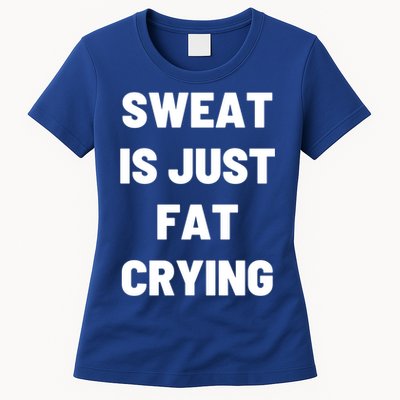 Sweat Is Just Fat Crying Funny Working Out Funny Gift Womens T-Shirt