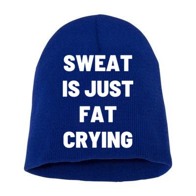 Sweat Is Just Fat Crying Funny Working Out Funny Gift Short Acrylic Beanie
