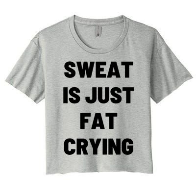 Sweat Is Just Fat Crying Funny Working Out Funny Gift Women's Crop Top Tee