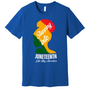 Stepping Into Junenth Like My Ancestors Happy June Gift Premium T-Shirt