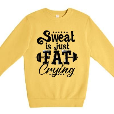 Sweat Is Just Fat Crying Funny Workout Gym Fitness Gift Premium Crewneck Sweatshirt