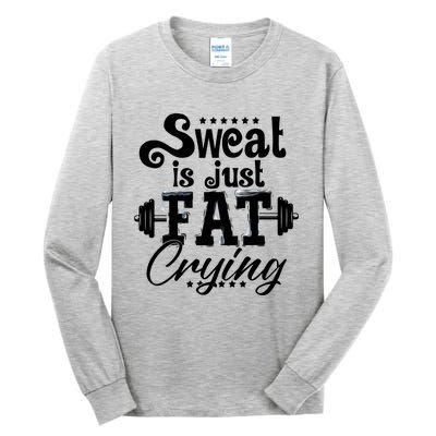 Sweat Is Just Fat Crying Funny Workout Gym Fitness Gift Tall Long Sleeve T-Shirt