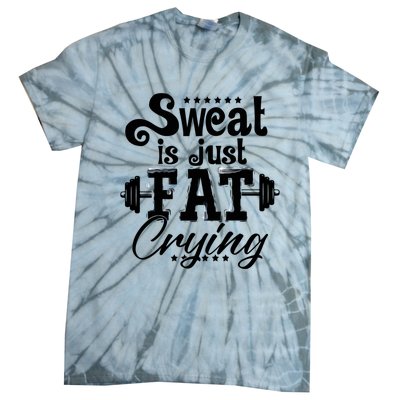 Sweat Is Just Fat Crying Funny Workout Gym Fitness Gift Tie-Dye T-Shirt