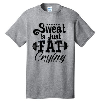 Sweat Is Just Fat Crying Funny Workout Gym Fitness Gift Tall T-Shirt