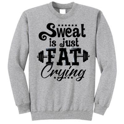 Sweat Is Just Fat Crying Funny Workout Gym Fitness Gift Tall Sweatshirt