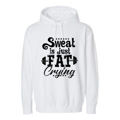 Sweat Is Just Fat Crying Funny Workout Gym Fitness Gift Garment-Dyed Fleece Hoodie