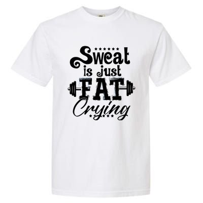 Sweat Is Just Fat Crying Funny Workout Gym Fitness Gift Garment-Dyed Heavyweight T-Shirt