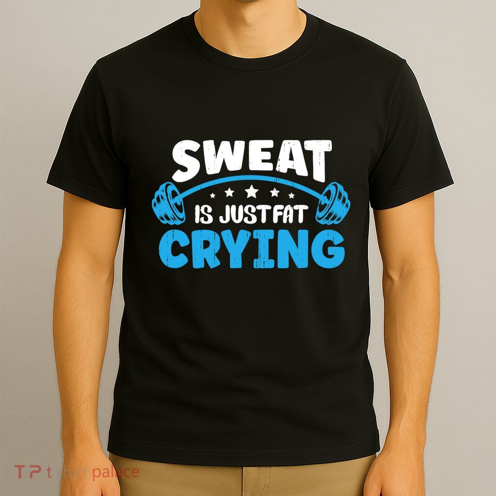 Sweat Is Just Fat Crying Workout T-Shirt